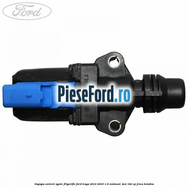 Supapa control, agent frigorific Ford Kuga 2013-2016 1.6 EcoBoost 4x4 182 cp JTMA benzina