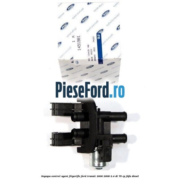 Supapa control agent frigorific Ford Transit 2000-2006 2.4 DI 75 cp F4FA diesel