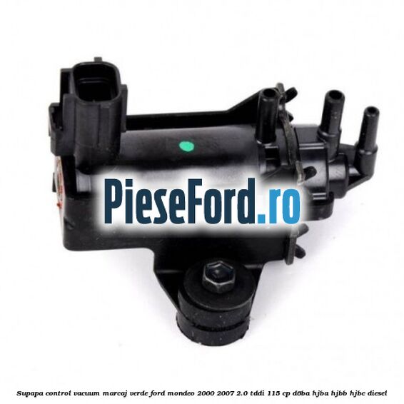Supapa control vacuum (marcaj verde) Ford Mondeo 2000-2007 2.0 TDDI 115 cp Supapa control vacuum (marcaj verde) Ford Mondeo 2000-2007 2.0 TDDI 115 cp D6BA, HJBA, HJBB, HJBC diesel