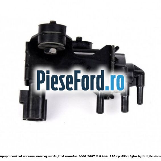 Supapa control vacuum (marcaj verde) Ford Mondeo 2000-2007 2.0 TDDI 115 cp Supapa control vacuum (marcaj verde) Ford Mondeo 2000-2007 2.0 TDDI 115 cp D6BA, HJBA, HJBB, HJBC diesel