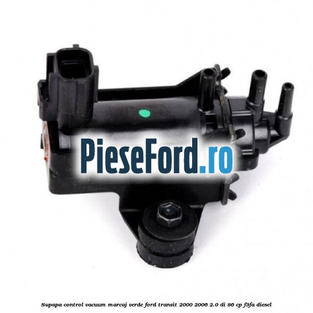 Supapa control vacuum (marcaj verde) Ford Transit 2000-2006 2.0 DI 86 cp F3FA diesel