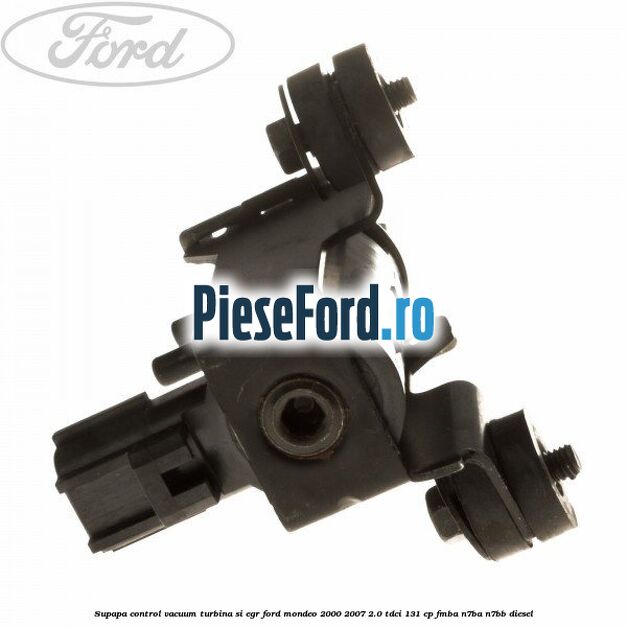 Supapa control vacuum turbina si EGR Ford Mondeo 2000-2007 2.0 TDCi 131 cp FMBA, N7BA, N7BB diesel