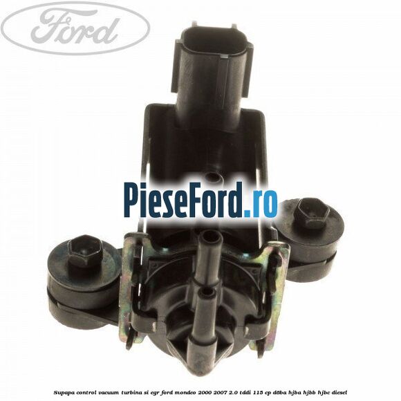 Supapa control vacuum turbina si EGR Ford Mondeo 2000-2007 2.0 TDDI 115 cp D6BA, HJBA, HJBB, HJBC diesel