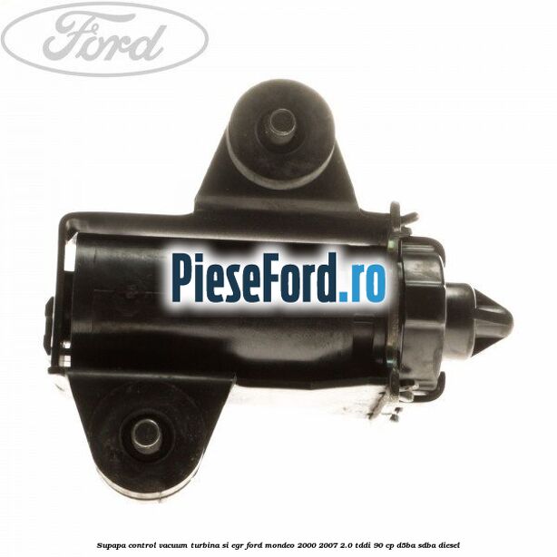 Supapa control vacuum turbina si EGR Ford Mondeo 2000-2007 2.0 TDDI 90 cp D5BA, SDBA diesel