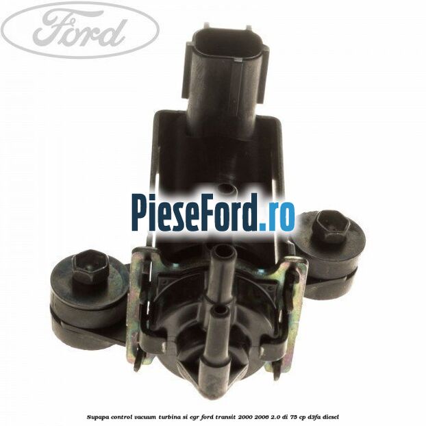 Supapa control vacuum turbina si EGR Ford Transit 2000-2006 2.0 DI 75 cp Supapa control vacuum turbina si EGR Ford Transit 2000-2006 2.0 DI 75 cp D3FA diesel