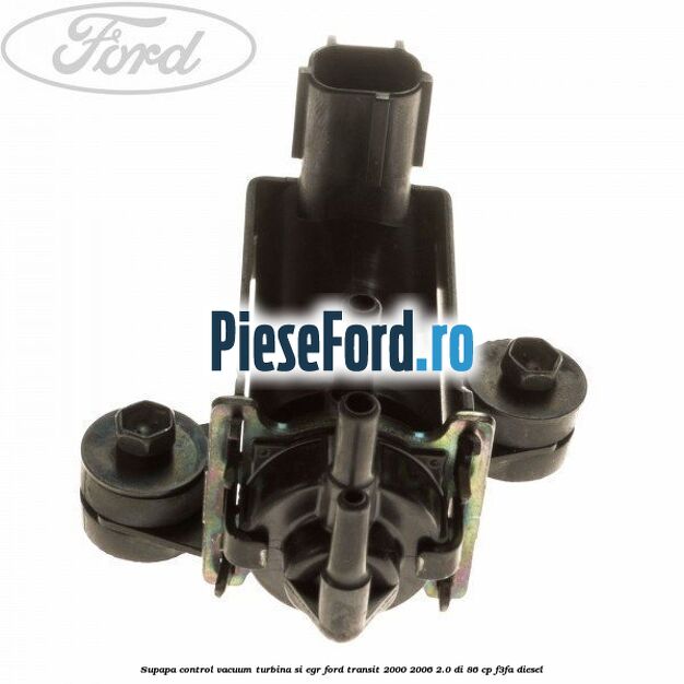 Supapa control vacuum turbina si EGR Ford Transit 2000-2006 2.0 DI 86 cp F3FA diesel