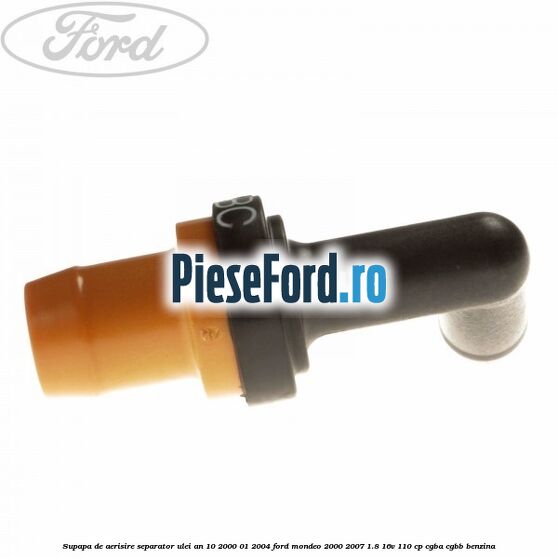 Supapa de aerisire separator ulei an 10/2000-01/2004 Ford Mondeo 2000-2007 1.8 16V 110 cp CGBA, CGBB benzina