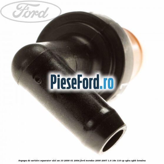 Supapa de aerisire separator ulei an 10/2000-01/2004 Ford Mondeo 2000-2007 1.8 16V 110 cp CGBA, CGBB benzina
