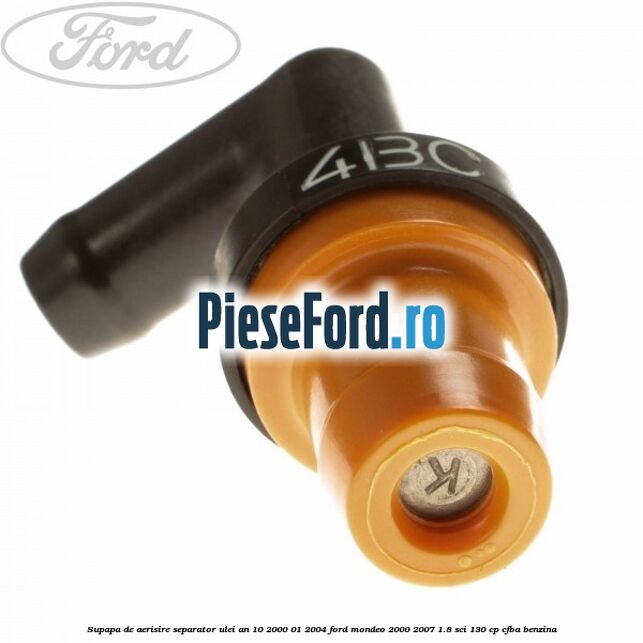Supapa de aerisire separator ulei an 10/2000-01/2004 Ford Mondeo 2000-2007 1.8 SCi 130 cp Supapa de aerisire separator ulei an 10/2000-01/2004 Ford Mondeo 2000-2007 1.8 SCi 130 cp CFBA benzina