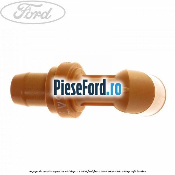 Supapa de aerisire separator ulei dupa 11/2004 Ford Fiesta 2002-2005 ST150 150 cp N4JB benzina