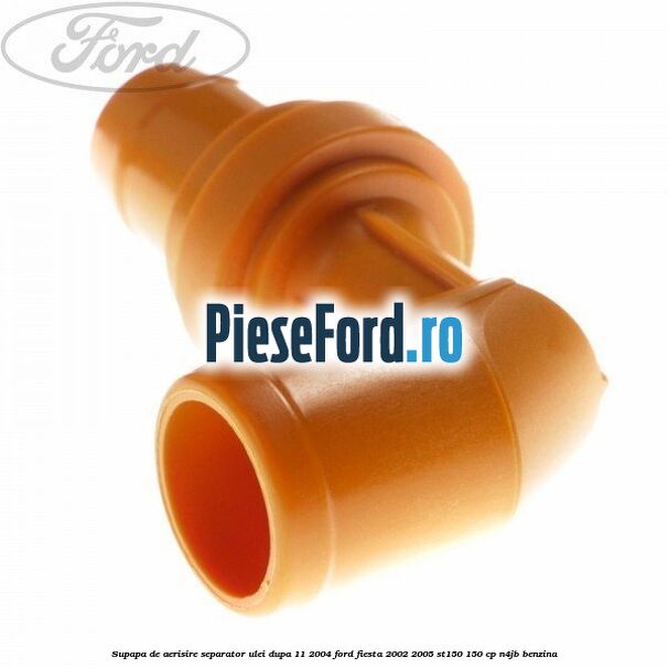 Supapa de aerisire separator ulei dupa 11/2004 Ford Fiesta 2002-2005 ST150 150 cp N4JB benzina