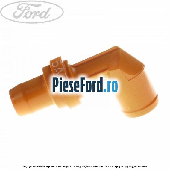 Supapa de aerisire separator ulei dupa 11/2004 Ford Focus 2008-2011 1.8 125 cp Q7DA, QQDA, QQDB benzina