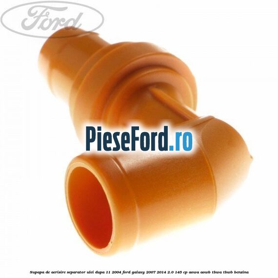 Supapa de aerisire separator ulei dupa 11/2004 Ford Galaxy 2007-2014 2.0 145 cp Supapa de aerisire separator ulei dupa 11/2004 Ford Galaxy 2007-2014 2.0 145 cp AOWA, AOWB, TBWA, TBWB benzina