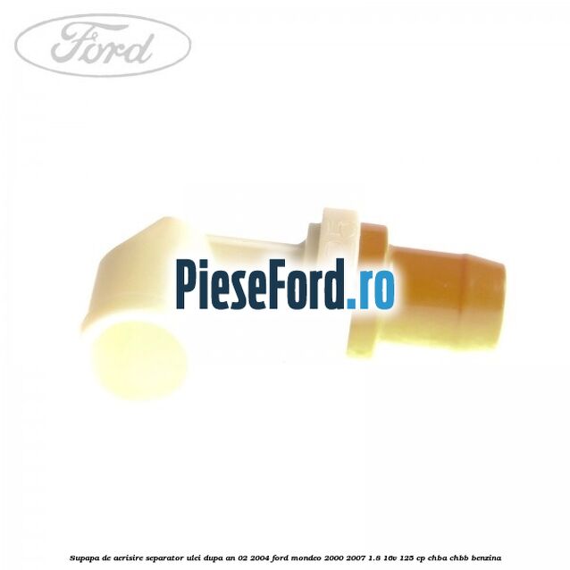 Supapa de aerisire separator ulei dupa an 02/2004 Ford Mondeo 2000-2007 1.8 16V 125 cp CHBA, CHBB benzina