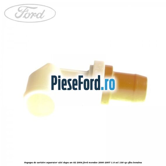 Supapa de aerisire separator ulei dupa an 02/2004 Ford Mondeo 2000-2007 1.8 SCi 130 cp CFBA benzina
