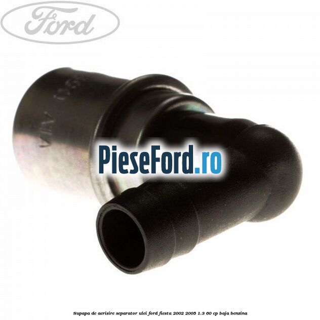 Supapa de aerisire separator ulei Ford Fiesta 2002-2005 1.3 60 cp BAJA benzina