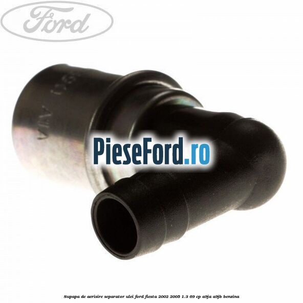 Supapa de aerisire separator ulei Ford Fiesta 2002-2005 1.3 69 cp A9JA, A9JB benzina