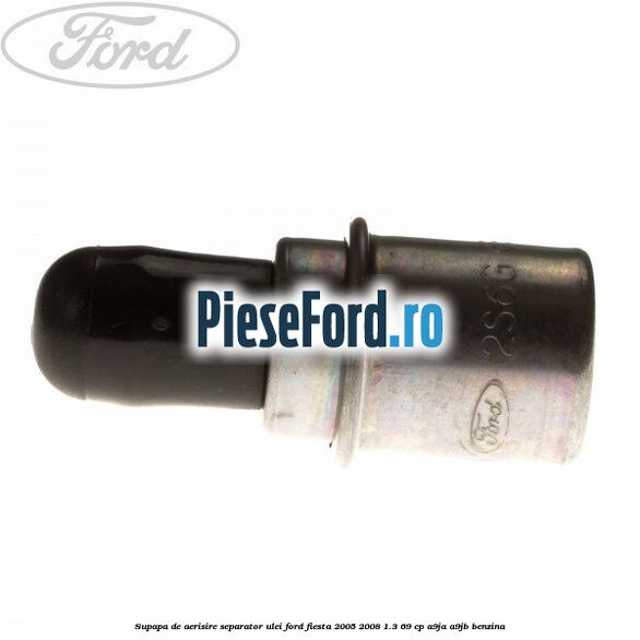 Supapa de aerisire separator ulei Ford Fiesta 2005-2008 1.3 69 cp A9JA, A9JB benzina