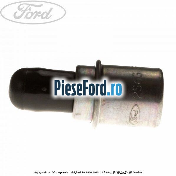 Supapa de aerisire separator ulei Ford Ka 1996-2008 1.3 i 49 cp JJD, JJF, JJG, JJH, JJL benzina