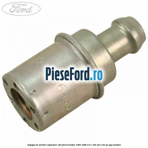 Supapa de aerisire separator ulei Ford Mondeo 1993-1996 2.0 i 16V 4x4 132 cp Supapa de aerisire separator ulei Ford Mondeo 1993-1996 2.0 i 16V 4x4 132 cp NGA benzina
