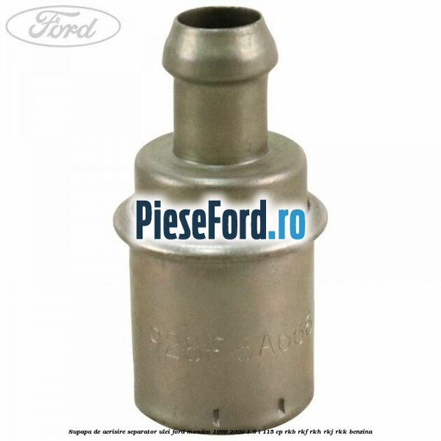 Supapa de aerisire separator ulei Ford Mondeo 1996-2000 1.8 i 115 cp Supapa de aerisire separator ulei Ford Mondeo 1996-2000 1.8 i 115 cp RKB, RKF, RKH, RKJ, RKK benzina
