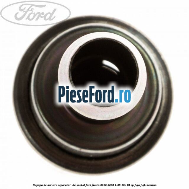 Supapa de aerisire separator ulei, metal Ford Fiesta 2002-2005 1.25 16V 75 cp FUJA, FUJB benzina