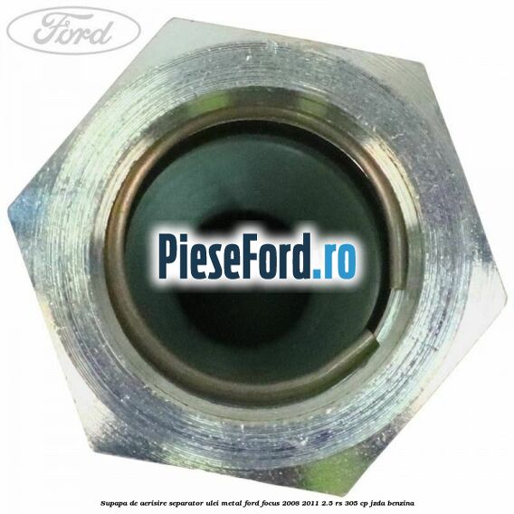Supapa de aerisire separator ulei metal Ford Focus 2008-2011 2.5 RS 305 cp JZDA benzina