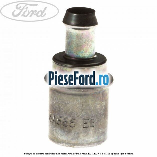 Supapa de aerisire separator ulei, metal Ford Grand C-Max 2011-2015 1.6 Ti 105 cp