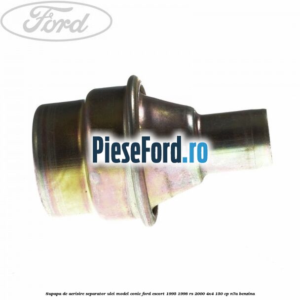Supapa de aerisire separator ulei model conic Ford Escort 1995-1998 RS 2000 4x4 150 cp Supapa de aerisire separator ulei model conic Ford Escort 1995-1998 RS 2000 4x4 150 cp N7A benzina
