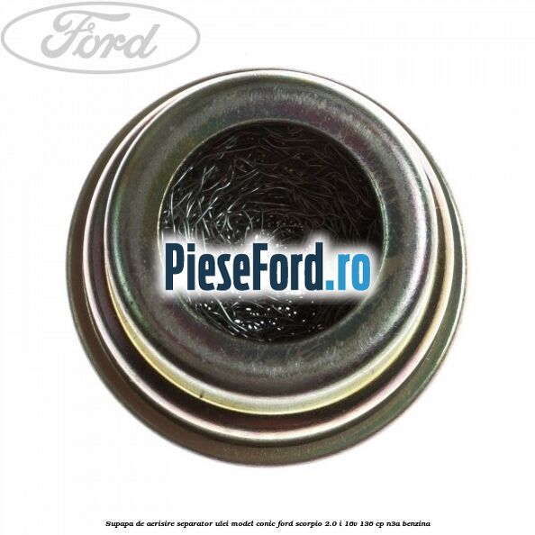 Supapa de aerisire separator ulei model conic Ford Scorpio 2.0 i 16V 136 cp N3A benzina