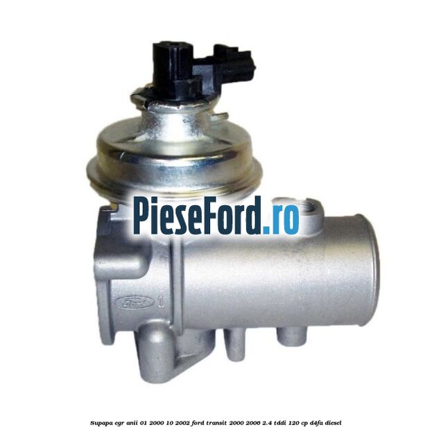 Supapa EGR anii 01/2000-10/2002 Ford Transit 2000-2006 2.4 TDdi 120 cp D4FA diesel