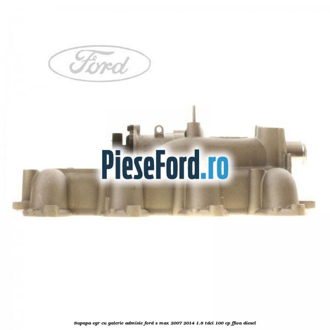 Supapa EGR cu galerie admisie Ford S-Max 2007-2014 1.8 TDCi 100 cp FFWA diesel
