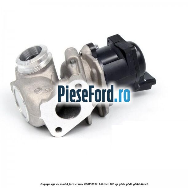 Supapa EGR cu modul Ford C-Max 2007-2011 1.6 TDCi 109 cp G8DA, G8DB, G8DD diesel