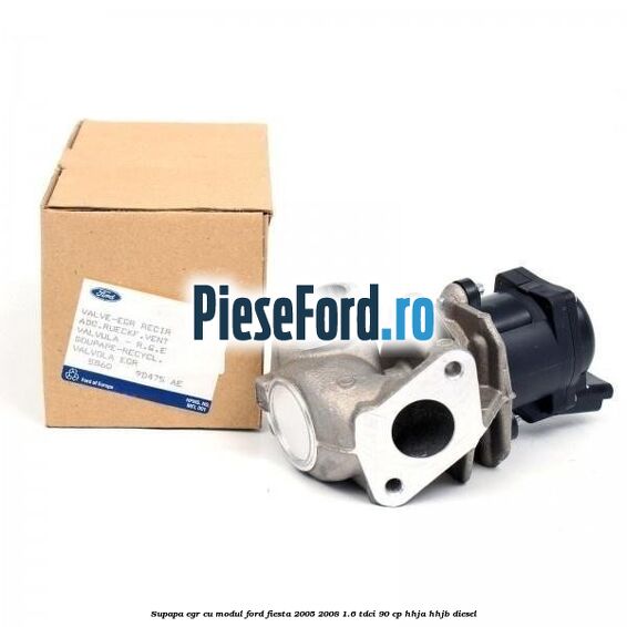 Supapa EGR cu modul Ford Fiesta 2005-2008 1.6 TDCi 90 cp HHJA, HHJB diesel