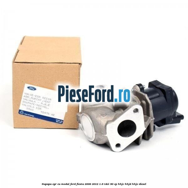 Supapa EGR cu modul Ford Fiesta 2008-2012 1.6 TDCi 90 cp HHJC, HHJD, HHJE diesel