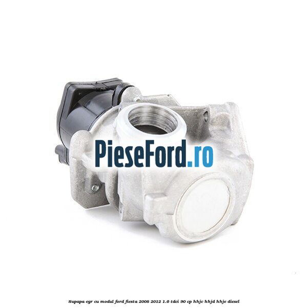 Supapa EGR cu modul Ford Fiesta 2008-2012 1.6 TDCi 90 cp HHJC, HHJD, HHJE diesel