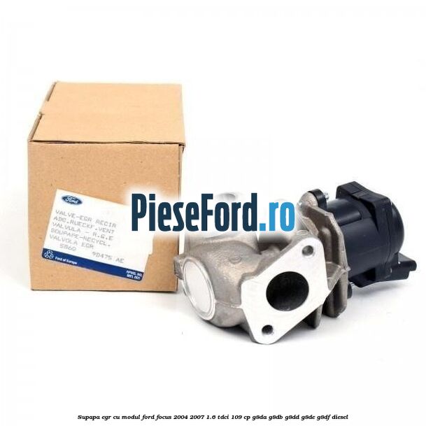 Supapa EGR cu modul Ford Focus 2004-2007 1.6 TDCi 109 cp G8DA, G8DB, G8DD, G8DE, G8DF diesel