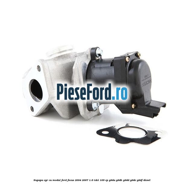 Supapa EGR cu modul Ford Focus 2004-2007 1.6 TDCi 109 cp G8DA, G8DB, G8DD, G8DE, G8DF diesel