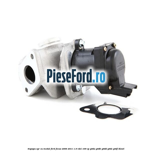 Supapa EGR cu modul Ford Focus 2008-2011 1.6 TDCi 109 cp G8DA, G8DB, G8DD, G8DE, G8DF diesel