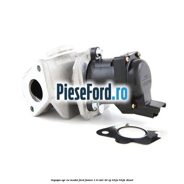Supapa EGR cu modul Ford Fusion 1.6 TDCi 90 cp HHJA, HHJB diesel