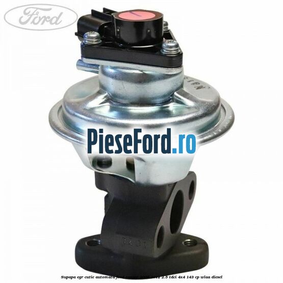Supapa EGR cutie automata Ford Ranger 2006-2012 2.5 TDCi 4x4 143 cp WLAA diesel