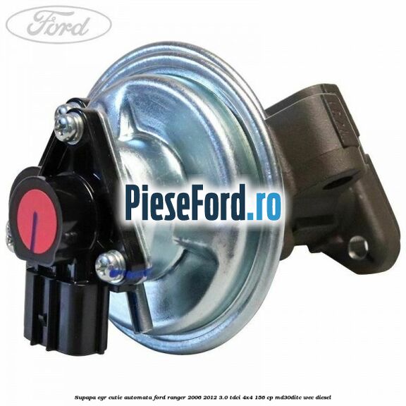 Supapa EGR cutie automata Ford Ranger 2006-2012 3.0 TDCi 4x4 156 cp MD30DITC, WEC diesel