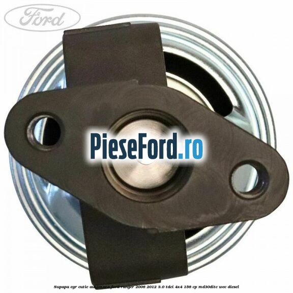 Supapa EGR cutie automata Ford Ranger 2006-2012 3.0 TDCi 4x4 156 cp MD30DITC, WEC diesel