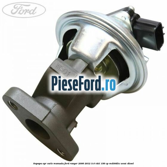 Supapa EGR cutie manuala Ford Ranger 2006-2012 3.0 TDCi 156 cp MD30DITC, WEAT diesel