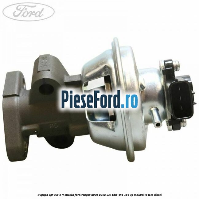 Supapa EGR cutie manuala Ford Ranger 2006-2012 3.0 TDCi 4x4 156 cp MD30DITC, WEC diesel