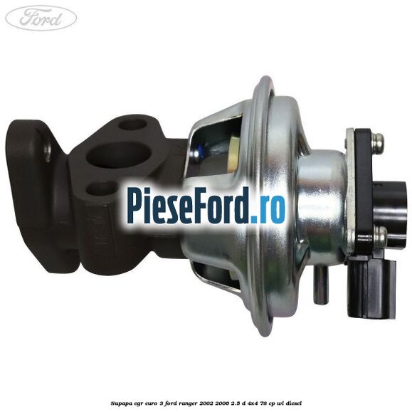 Supapa EGR euro 3 Ford Ranger 2002-2006 2.5 D 4x4 78 cp WL diesel