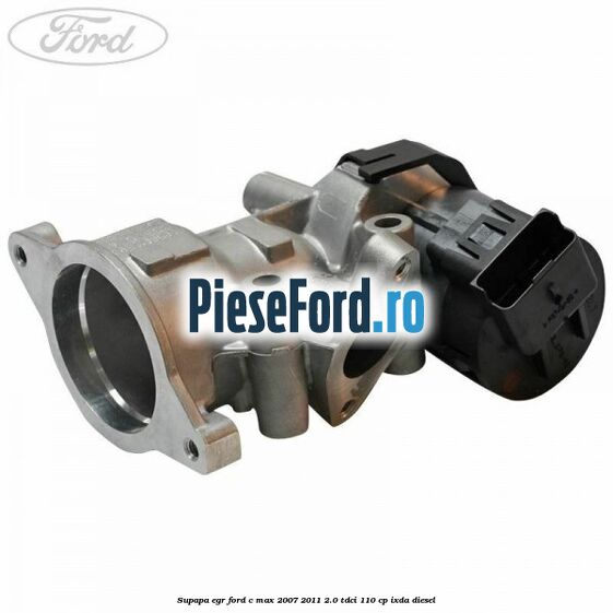 Supapa EGR Ford C-Max 2007-2011 2.0 TDCi 110 cp IXDA diesel