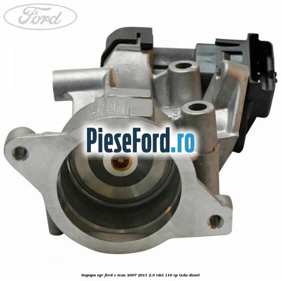 Supapa EGR Ford C-Max 2007-2011 2.0 TDCi 110 cp IXDA diesel