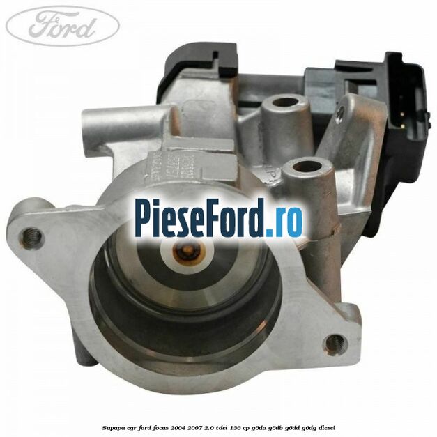 Supapa EGR Ford Focus 2004-2007 2.0 TDCi 136 cp G6DA, G6DB, G6DD, G6DG diesel
