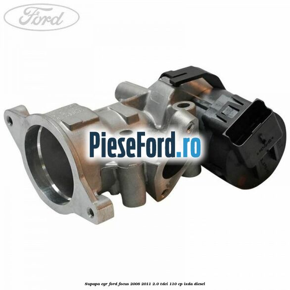 Supapa EGR Ford Focus 2008-2011 2.0 TDCi 110 cp IXDA diesel